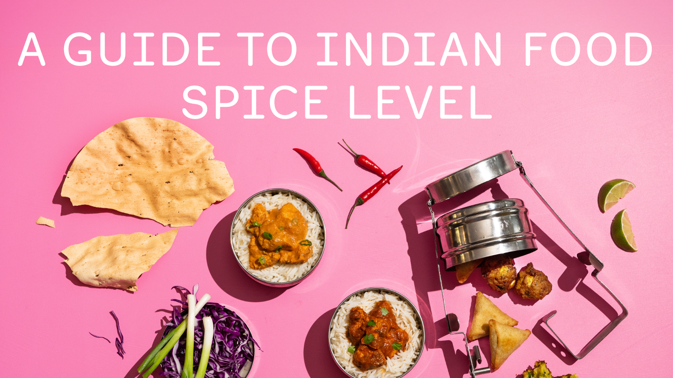 A GUIDE TO INDIAN FOOD SPICE LEVEL