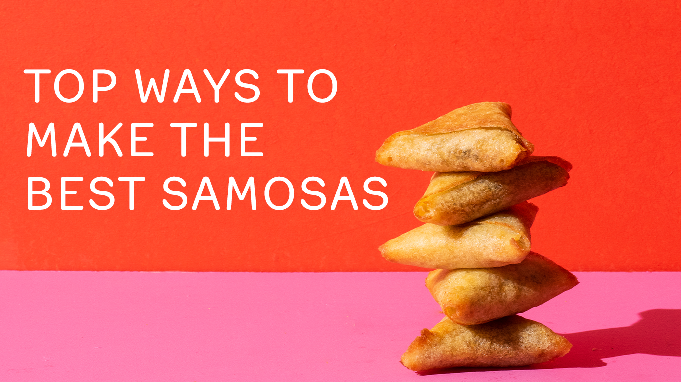 TOP WAYS TO MAKE THE BEST SAMOSAS